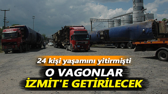 24 kişi yaşamını yitirmişti! O vagonlar İzmit'e getirilecek