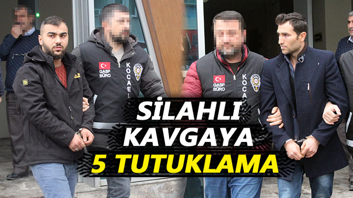 Silahlı kavgaya 5 tutuklama