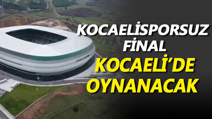 Kocaelispor’un olmadığı final Kocaeli’de oyanacak