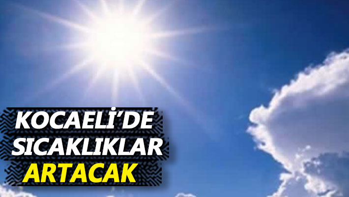 Kocaeli’de sıcaklıklar artacak