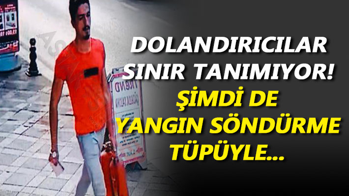 Dolandırıcılar sınır tanımıyor! Şimdi de yangın söndürme tüpüyle...