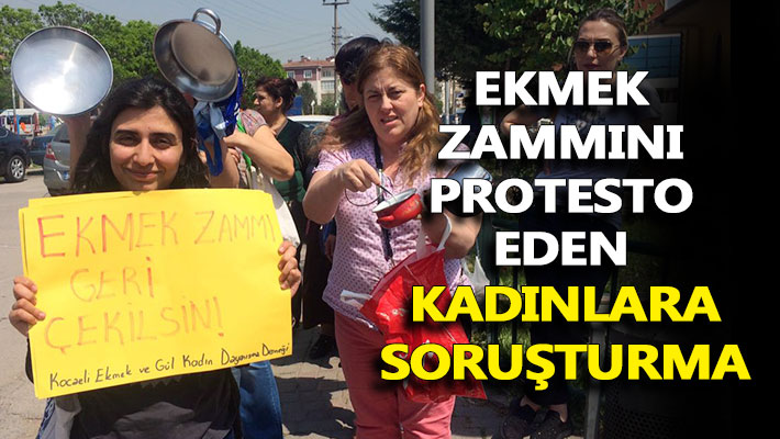 Ekmek zammını protesto eden kadınlara soruşturma