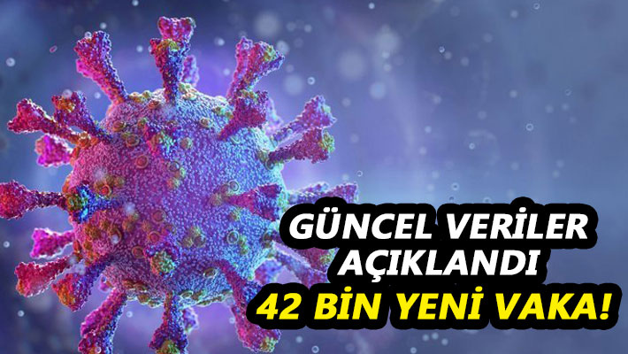Güncel veriler açıklandı 42 BİN YENİ VAKA!