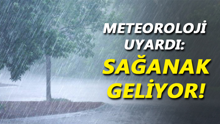 Meteoroloji uyardı: sağanak geliyor!