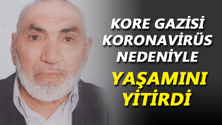 Kore gazisi koronavirüs nedeniyle yaşamını yitirdi 