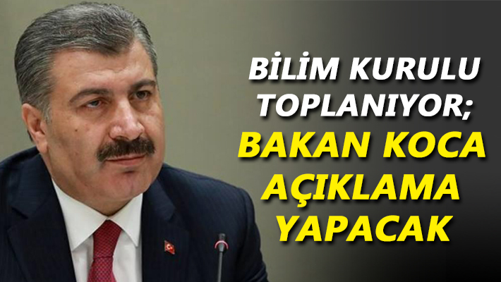 Bilim Kurulu toplanıyor; Bakan Koca açıklama yapacak