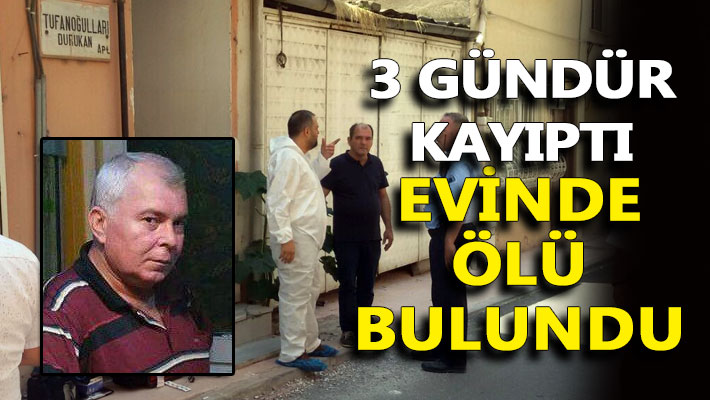 3 gündür kayıptı, evinde ölü bulundu
