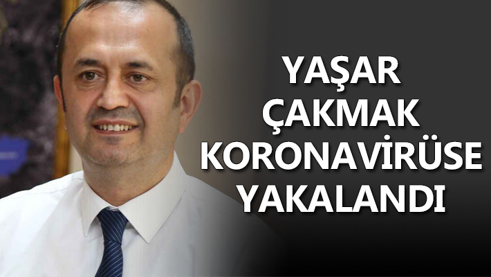 Yaşar Çakmak koronavirüse yakalandı
