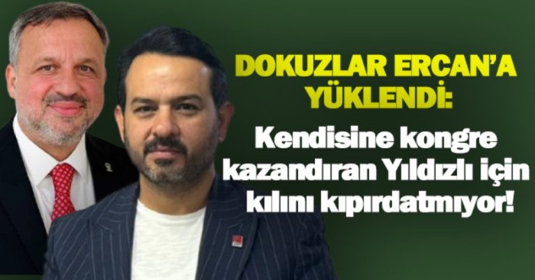 Dokuzlar, Ercan’a yüklendi:  Kendisine kongre kazandıran Yıldızlı için kılını kıpırdatmıyor!